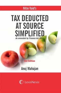 Nitin Vaid’s Tax Deduction at Source Simplified - As amended by the Finance Act, 2017