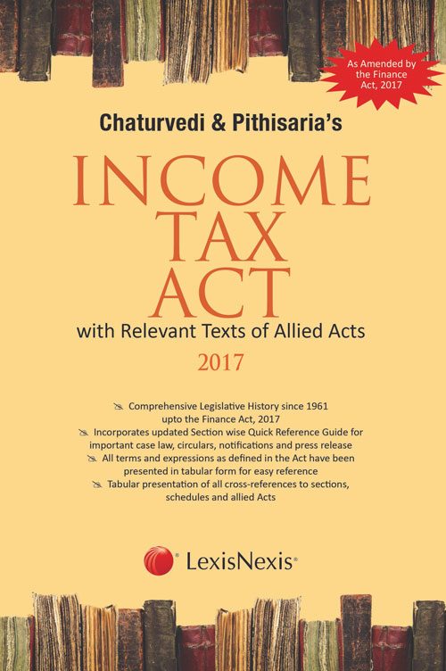 Chaturvedi and Pithisaria’s Income Tax Act (with Relevant Texts of Allied Acts)