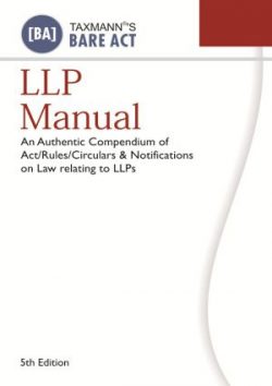 LLP Manual (An Authentic Compendium of Act/Rules/Circulars & Notifications on Law relating to LLPs)