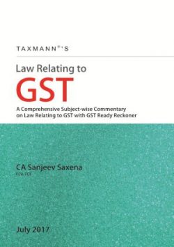 Law Relating to GST A Comprehensive Subject wise Commentary on Law Relating to GST with GST Ready Reckoner