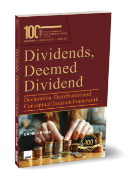 Dividends, Deemed Dividend—Declaration, Distribution and Conceptual Taxation Framework   By Nitin Bhuta