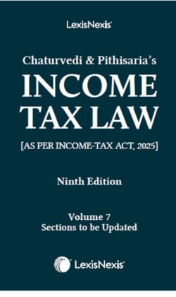 Chaturvedi and Pithisaria’s Income Tax Law, 9th /ed Volume 7