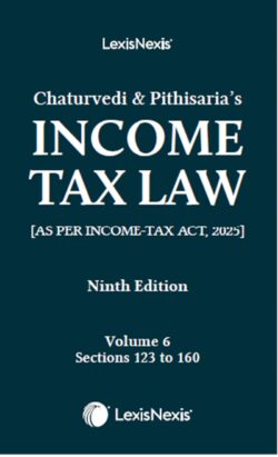 Chaturvedi and Pithisaria’s Income Tax Law, 9th /ed Volume 6