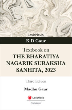 K D Gaur: Textbook on The Bharatiya Nagarik Suraksha Sanhita, 2023 Author : Madhu Gaur