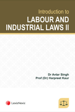 Introduction to Labour and Industrial Laws II Author (s) : Dr Avtar Singh ,  Prof (Dr) Harpreet Kaur
