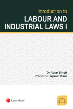 Introduction to Labour and Industrial Laws I Author (s) : Avtar Singh ,  Prof (Dr) Harpreet Kaur