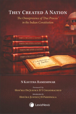 They Created A Nation (The Omnipresence of Due Process in the Indian Constitution) Author : N Kavitha Rameshwar