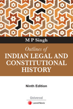Outlines of Indian Legal and Constitutional History Author : M P Singh