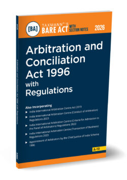 Arbitration and Conciliation Act 1996 with Regulations – Bare Act with Section Notes   By Taxmann's Editorial Board