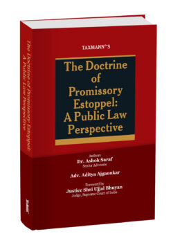 The Doctrine of Promissory Estoppel: A Public Law Perspective   By Ashok Saraf, Aditya Ajgaonkar