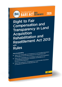 Right to Fair Compensation and Transparency in Land Acquisition Rehabilitation and Resettlement Act 2013 with Rules – Bare Act with Section Notes By Taxmann's Editorial Board Right to Fair Compensation an