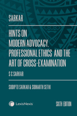 Hints on Modern Advocacy, Professional Ethics and The Art of Cross-Examination Author (s) : Sudipto Sarkar ,  Sidharth Sethi