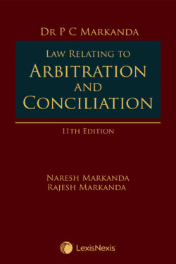 Law Relating to Arbitration and Conciliation Author (s) : P C Markanda ,  Naresh Markanda ,  Rajesh Markanda