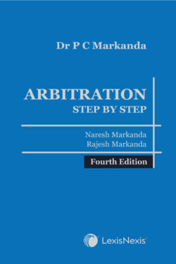 Dr P C Markanda: Arbitration - Step by Step Author (s) : Rajesh Markanda ,  Naresh Markanda