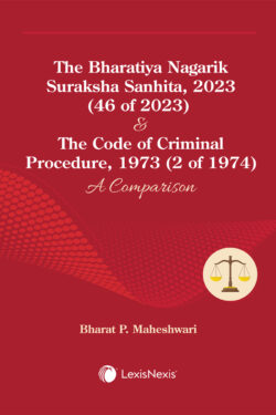 The Bharatiya Nagarik Suraksha Sanhita, 2023 (46 of 2023) & The Code of Criminal Procedure, 1973 (2 of 1974): A Comparison Author : Bharat P. Maheshwari