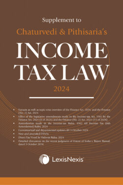 Supplement to Chaturvedi & Pithisaria's Income Tax Law 2024 Author (s) : Chaturvedi ,  Pithisaria